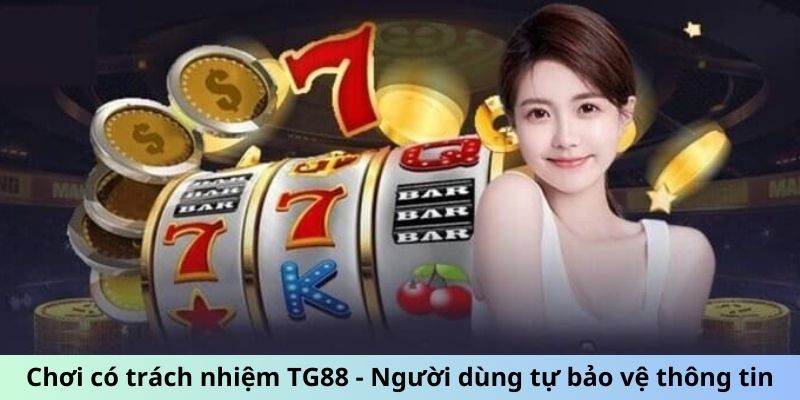 Chơi có trách nhiệm TG88 nói về người dùng