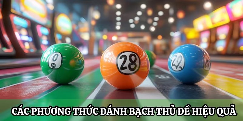 Tổng hợp các phương thức đánh Bạch Thủ Đề hiệu quả nhất