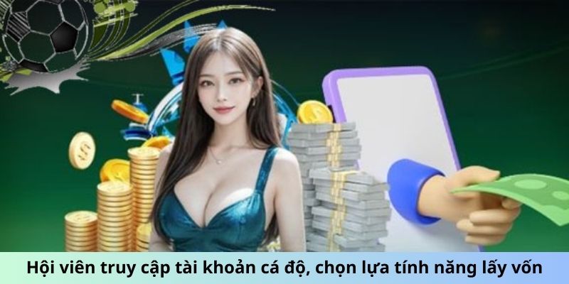 Hội viên truy cập tài khoản cá độ, chọn lựa tính năng lấy vốn