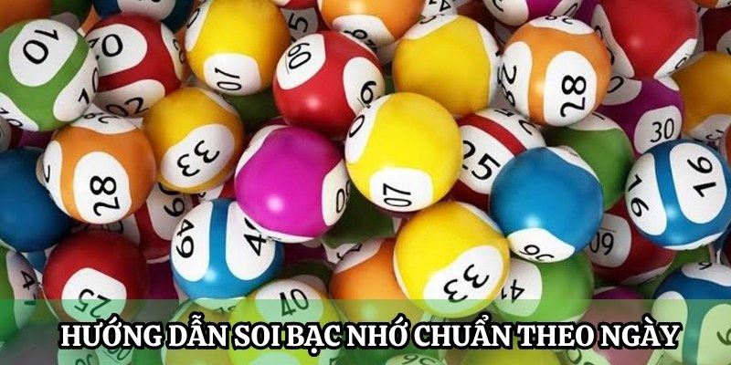 Hướng dẫn soi bạc nhớ chuẩn theo ngày