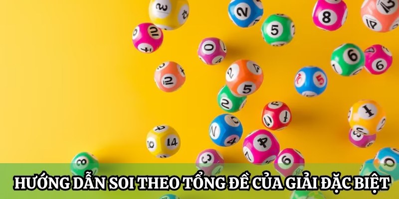 Hướng dẫn soi chuẩn theo tổng đề của giải đặc biệt