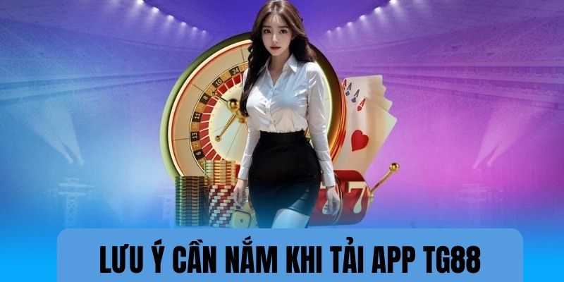 Một số lưu ý cần nắm khi tham gia tải app về di động