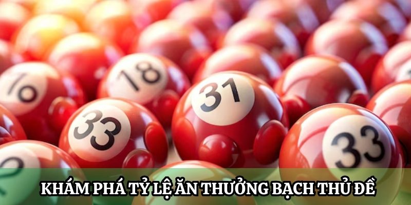 Khám phá tỷ lệ ăn thưởng Bạch Thủ Đề